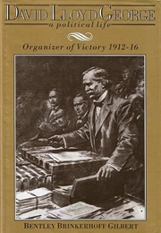 David Lloyd George: A Political Life (Bentley B. Gilbert)