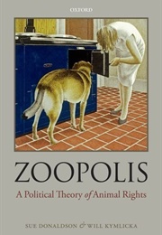 Zoopolis: A Political Theory of Animal Rights (Sue Donaldson)