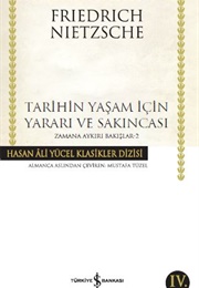 Tarihin Yaşam İçin Yararı Ve Sakıncası (F. Nietzsche)