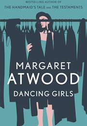 Dancing Girls and Other Stories (Margaret Atwood)