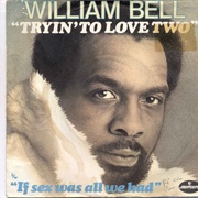 Tryin' to Love Two - William Bell