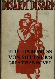 Disarm, Disarm (Die Waffen Nieder) (Bertha Von Suttner)