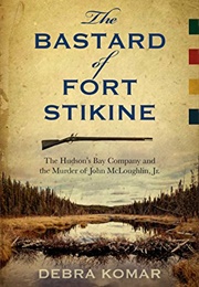 The Bastard of Fort Stikine (Debra Komar)