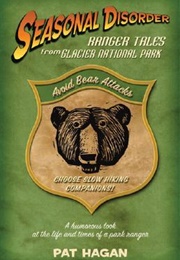 Seasonal Disorder: Ranger Tales From Glacier National Park (Pat Hagan)