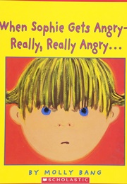 When Sophie Gets Angry -- Really, Really Angry... (Molly Bang)