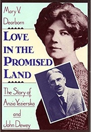 Love in the Promised Land: The Story of Anzia Yezierska and John Dewey (Mary V. Dearborn)