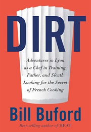 Dirt: Adventures in Lyon as a Chef in Training..., (Bill Buford)