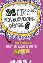 26 Tips for Surviving Grade 6 (Catherine Austen)