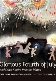 Glorious Fourth of July and Other Stories From the Plains (Mary Gibson Sprague)