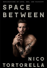 Space Between: Explorations of Love, Sex, and Fluidity (Nico Tortorella)