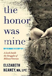 The Honor Was Mine: A Look Inside the Struggles of Military Veterans (Elizabeth Heaney MA LPC)