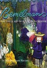 Bemelmans: The Life and Art of Madeline's Creator (John Bemelmans Marciano)