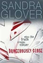 Dangerously Close (Sandra Glover)