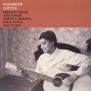 Elizabeth Cotten - &#39;Freight Train&#39; and Other Carolina Folk Songs and Tunes
