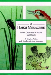 A Haiku Menagerie: Living Creatures in Poems and Prints (Stephen Addiss)
