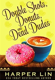 Double Shots, Donuts, and Dead Dudes (Harper Lin)
