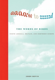 Aaaaw to Zzzzzd: The Words of Birds: North America, Britain and Northern Europe (John Bevis)