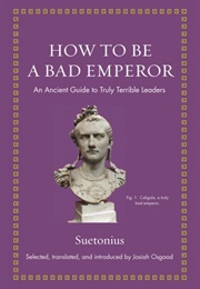 How to Be a Bad Emperor (Suetonius)