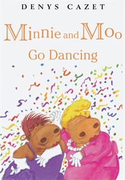 Minnie and Moo Go Dancing (Denys Cazet)