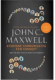 Everyone Communicates, Few Connect: What the Most Effective People Do Differently (John Maxwell)
