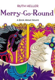 Merry-Go-Round: A Book About Nouns (Ruth Heller)