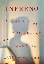 Inferno: A Memoir of Motherhood and Madness (Catherine Cho)