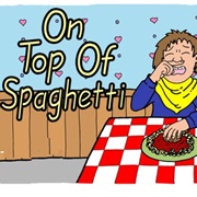 On Top of Spaghetti