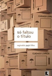 Só Faltou O Título (Reginaldo Pujol Filho)