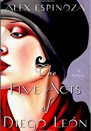 The Five Acts of Diego Leon (Alex Espinoza)