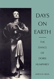 Days on Earth: The Dance of Doris Humphrey (Marcia B. Siegel)