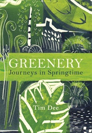 Greenery: Journeys in Springtime (Tim Dee)