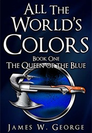 All the World's Colors (James W George)