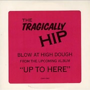 Blow at High Dough by the Tragically Hip
