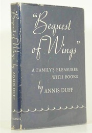 Bequest of Wings: A Family's Pleasure With Books (Annis Duff)