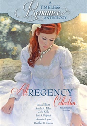A Timeless Romance Anthology: All Regency Collection (Anna Elliot, Sarah M. Eden, Carla Kelly, Et Al)