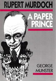 Rupert Murdoch: A Paper Prince (George Munster)