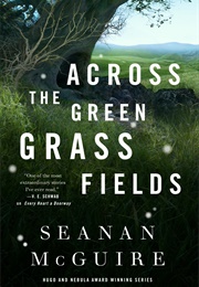 Across the Green Grass Fields (Seanan McGuire)