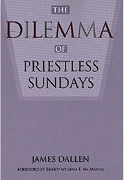 The Dilemma of Priestless Sundays (Dallen, James)