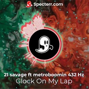 21 Savage X Metro Boomin - Glock in My Lap