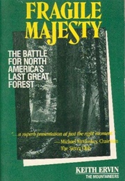 Fragile Majesty: The Battle for North America's Last Great Forest (Keith Ervin)