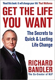Get the Life You Want (Richard Bandler)