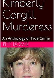Kimberly Cargill, Murderess (Pete Dover)