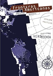 Fronteras Americanas: American Borders (Guillermo Verdecchia)