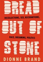 Bread Out of Stone: Recollections on Sex, Recognitions, Race, Dreaming & Politics (Dionne Brand)