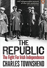 The Republic: The Fight for Irish Independence (Charles Townshend)
