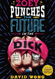 Zoey Punches the Future in the Dick (David Wong)