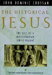 The Historical Jesus: The Life of a Mediterranean Jewish Peasant (John Dominic Crossan)