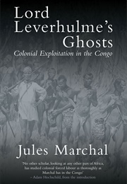 Lord Leverhulme's Ghosts: Colonial Exploitation in the Congo (Jules Marchal)
