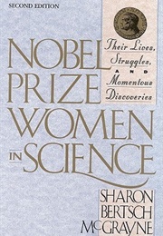Nobel Prize Women in Science: Their Lives, Struggles, and Momentous Discoveries (Sharon Bertsch McGrayne)