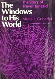 The Windows to His World: The Story of Trevor Kincaid (Muriel L. Guberlet)